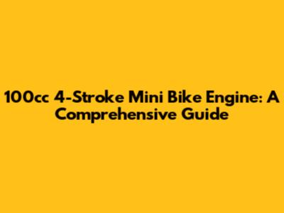 100cc 4-Stroke Mini Bike Engine: A Comprehensive Guide