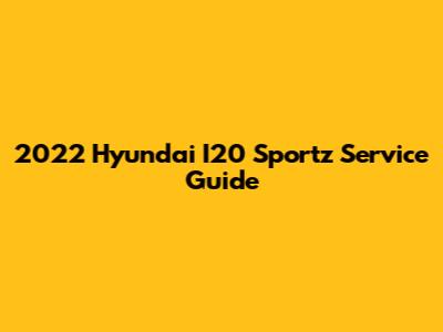 2022 Hyundai I20 Sportz Service Guide