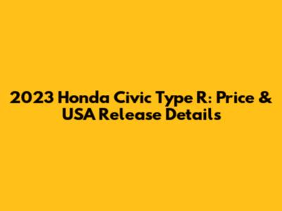 2023 Honda Civic Type R: Price & USA Release Details