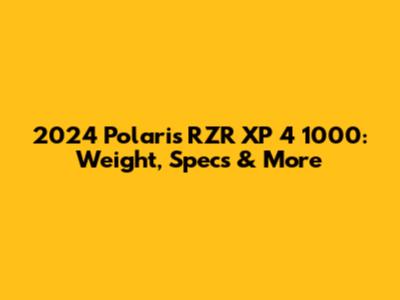 2024 Polaris RZR XP 4 1000: Weight, Specs & More