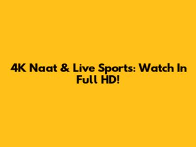 4K Naat & Live Sports: Watch In Full HD!