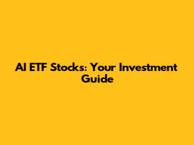 AI ETF Stocks: Your Investment Guide