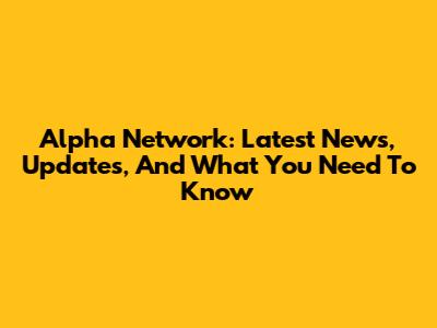 Alpha Network: Latest News, Updates, And What You Need To Know
