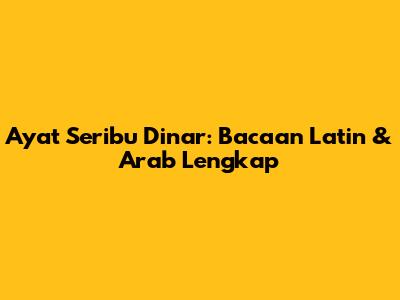 Ayat Seribu Dinar: Bacaan Latin & Arab Lengkap
