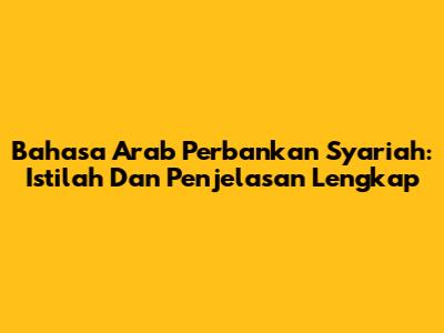Bahasa Arab Perbankan Syariah: Istilah Dan Penjelasan Lengkap