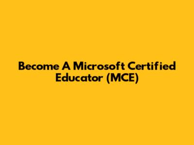 Become A Microsoft Certified Educator (MCE)