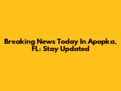Breaking News Today In Apopka, FL: Stay Updated