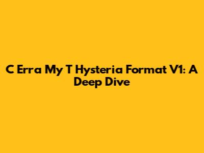 C Erra My T Hysteria Format V1: A Deep Dive