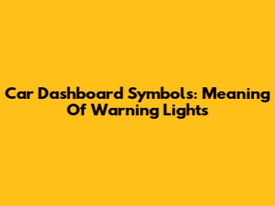 Car Dashboard Symbols: Meaning Of Warning Lights