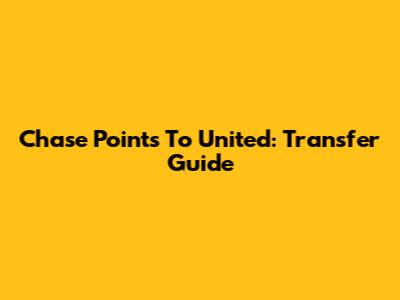 Chase Points To United: Transfer Guide
