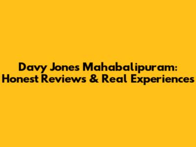 Davy Jones Mahabalipuram: Honest Reviews & Real Experiences