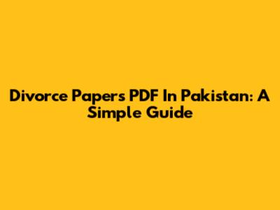 Divorce Papers PDF In Pakistan: A Simple Guide