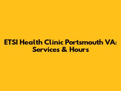 ETSI Health Clinic Portsmouth VA: Services & Hours