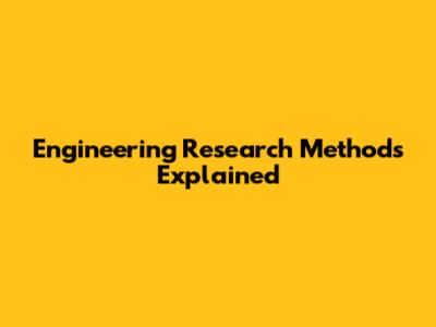 Engineering Research Methods Explained