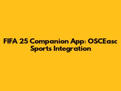 FIFA 25 Companion App: OSCEasc Sports Integration