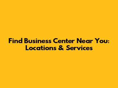 Find Business Center Near You: Locations & Services