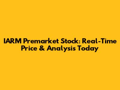 IARM Premarket Stock: Real-Time Price & Analysis Today