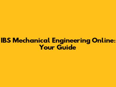 IBS Mechanical Engineering Online: Your Guide