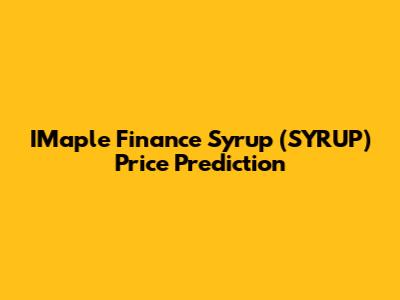 IMaple Finance Syrup (SYRUP) Price Prediction