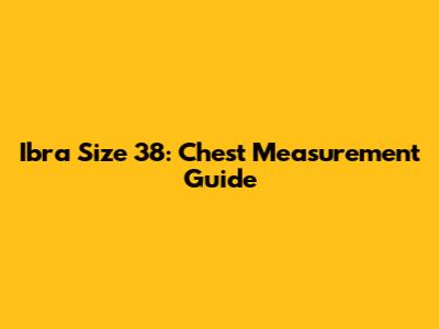 Ibra Size 38: Chest Measurement Guide