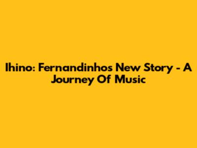 Ihino: Fernandinho's New Story - A Journey Of Music