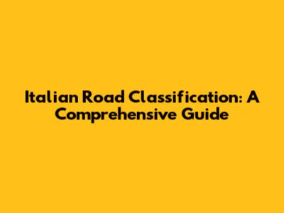 Italian Road Classification: A Comprehensive Guide