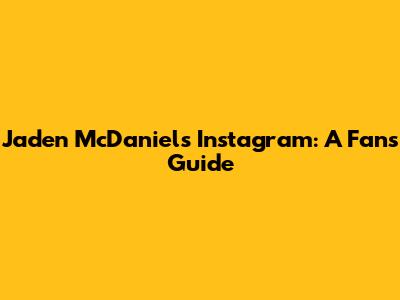 Jaden McDaniels' Instagram: A Fan's Guide