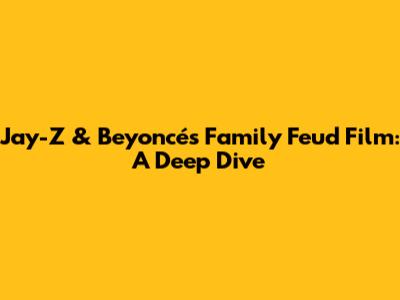 Jay-Z & Beyoncé's 'Family Feud' Film: A Deep Dive