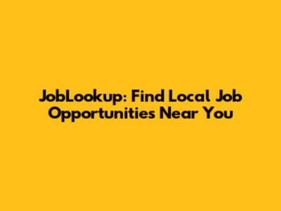JobLookup: Find Local Job Opportunities Near You