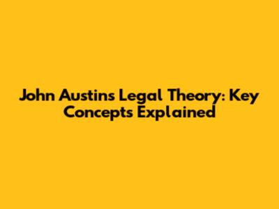John Austin's Legal Theory: Key Concepts Explained