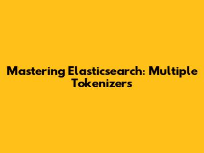Mastering Elasticsearch: Multiple Tokenizers