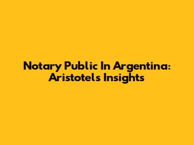Notary Public In Argentina: Aristotel's Insights