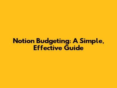 Notion Budgeting: A Simple, Effective Guide