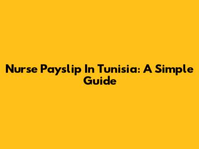 Nurse Payslip In Tunisia: A Simple Guide