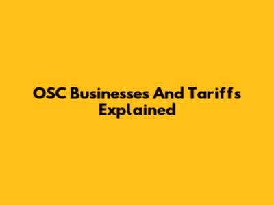 OSC Businesses And Tariffs Explained