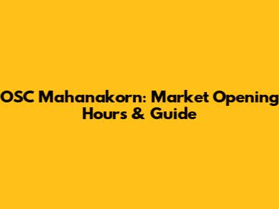 OSC Mahanakorn: Market Opening Hours & Guide