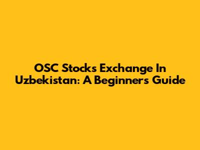 OSC Stocks Exchange In Uzbekistan: A Beginner's Guide