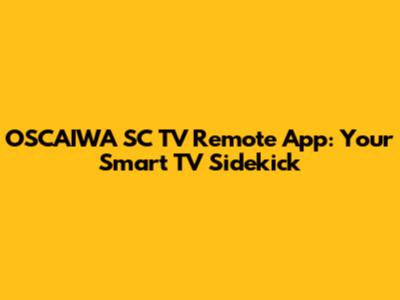 OSCAIWA SC TV Remote App: Your Smart TV Sidekick