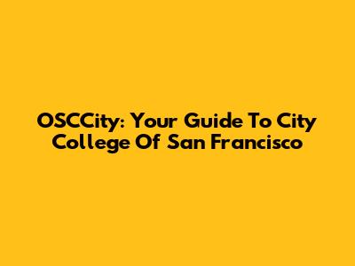 OSCCity: Your Guide To City College Of San Francisco
