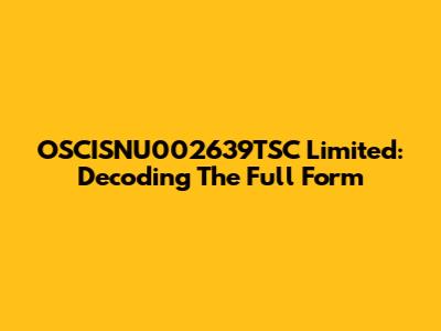 OSCISNU002639TSC Limited: Decoding The Full Form