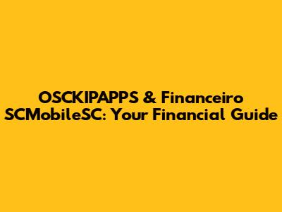 OSCKIPAPPS & Financeiro SCMobileSC: Your Financial Guide