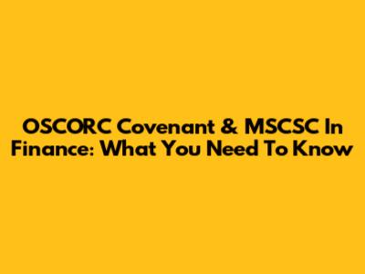 OSCORC Covenant & MSCSC In Finance: What You Need To Know