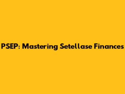 PSEP: Mastering Setellase Finances
