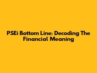 PSEi Bottom Line: Decoding The Financial Meaning