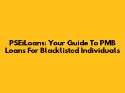 PSEiLoans: Your Guide To PMB Loans For Blacklisted Individuals