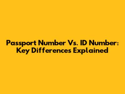Passport Number Vs. ID Number: Key Differences Explained