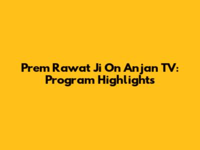 Prem Rawat Ji On Anjan TV: Program Highlights