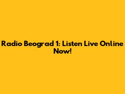 Radio Beograd 1: Listen Live Online Now!