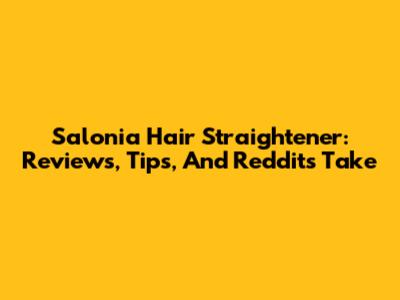 Salonia Hair Straightener: Reviews, Tips, And Reddit's Take