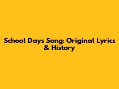 School Days Song: Original Lyrics & History